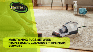 Maintaining Rugs Between Professional Cleanings