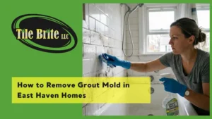 How to Remove Grout Mold in East Haven Homes