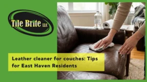 Leather cleaner for couches Tips for East Haven Residents