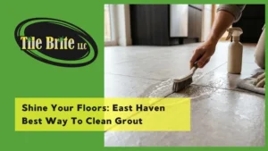 Shine Your Floors East Haven Best Way To Clean Grout